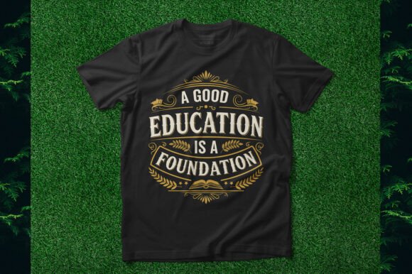A Good Education is a Foundation Graphics and T-Shirt Designs Review