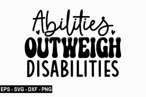 Abilities Outweigh Disabilities SVG Graphics for T-Shirt Designs