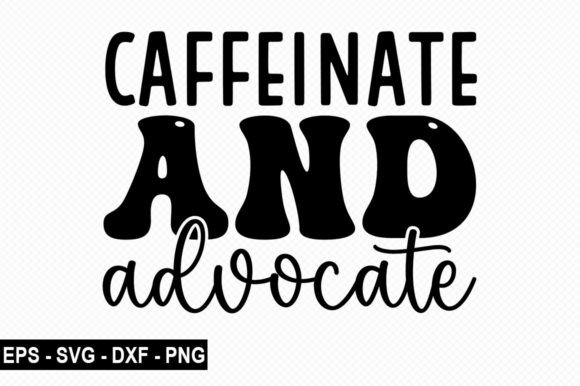 Caffeinate and Advocate T Shirt Graphics for Teachers